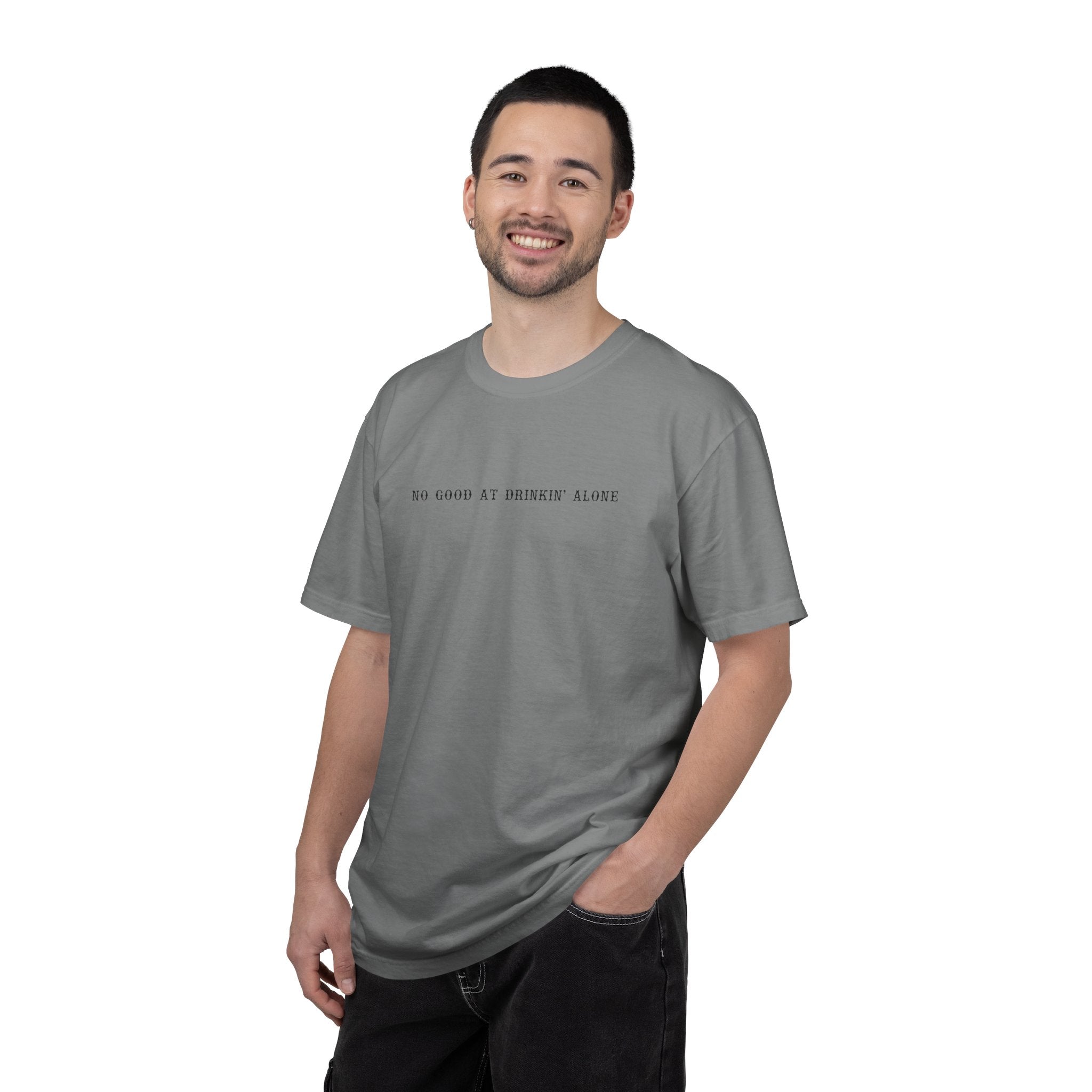 T-Shirt — “No Good at Drinkin’ Alone” Minimal Text Graphic Tee