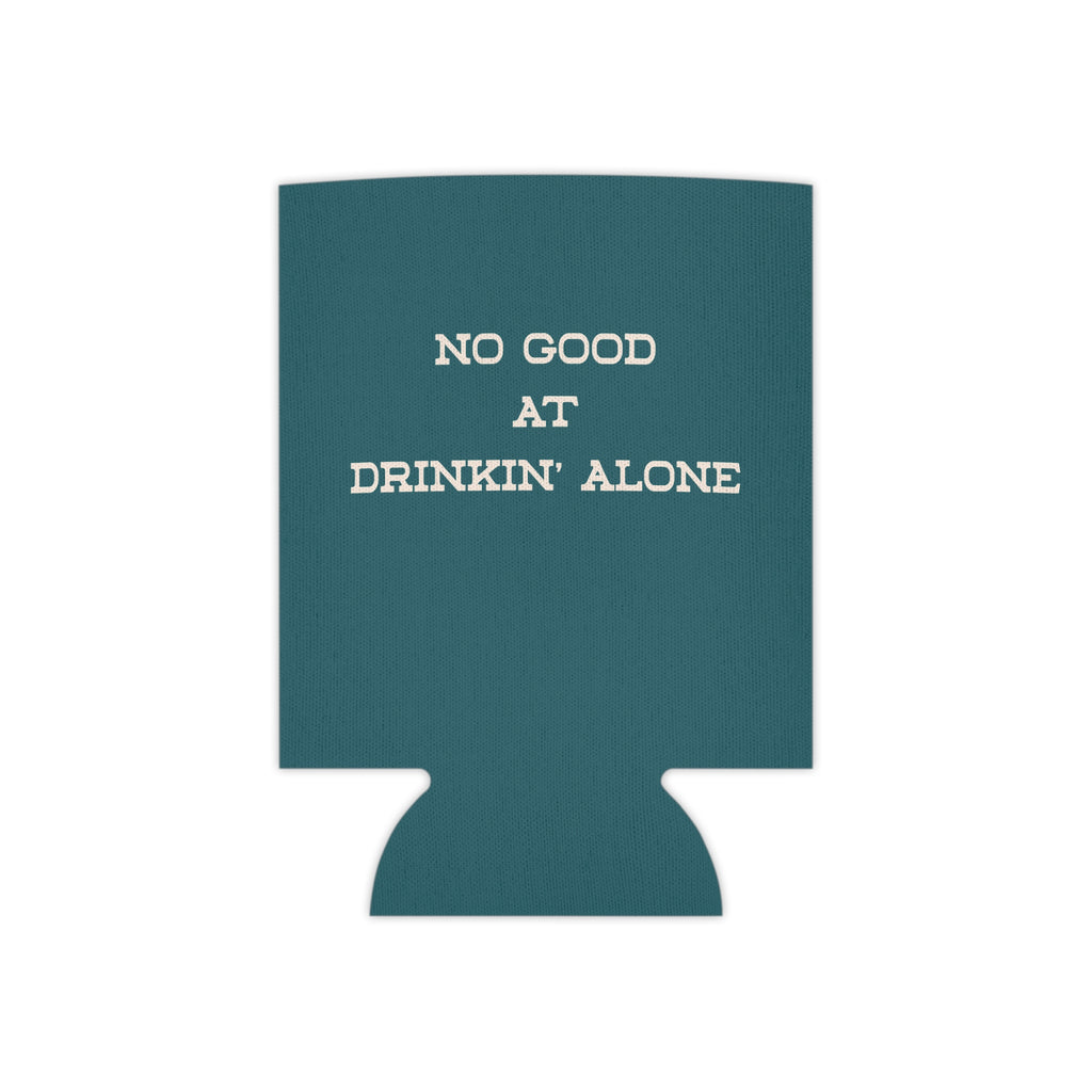 "No Good at Drinkin' Alone" Novelty Koozie