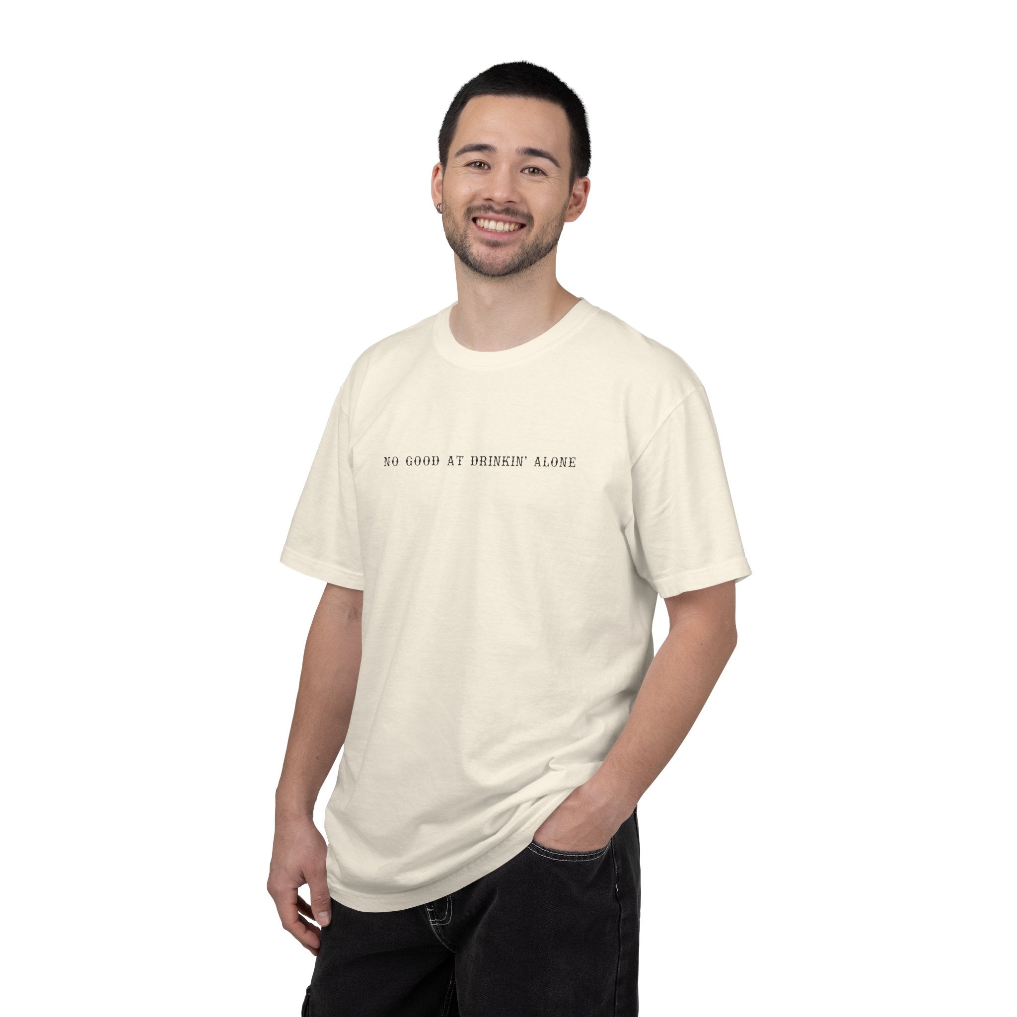 T-Shirt — “No Good at Drinkin’ Alone” Minimal Text Graphic Tee