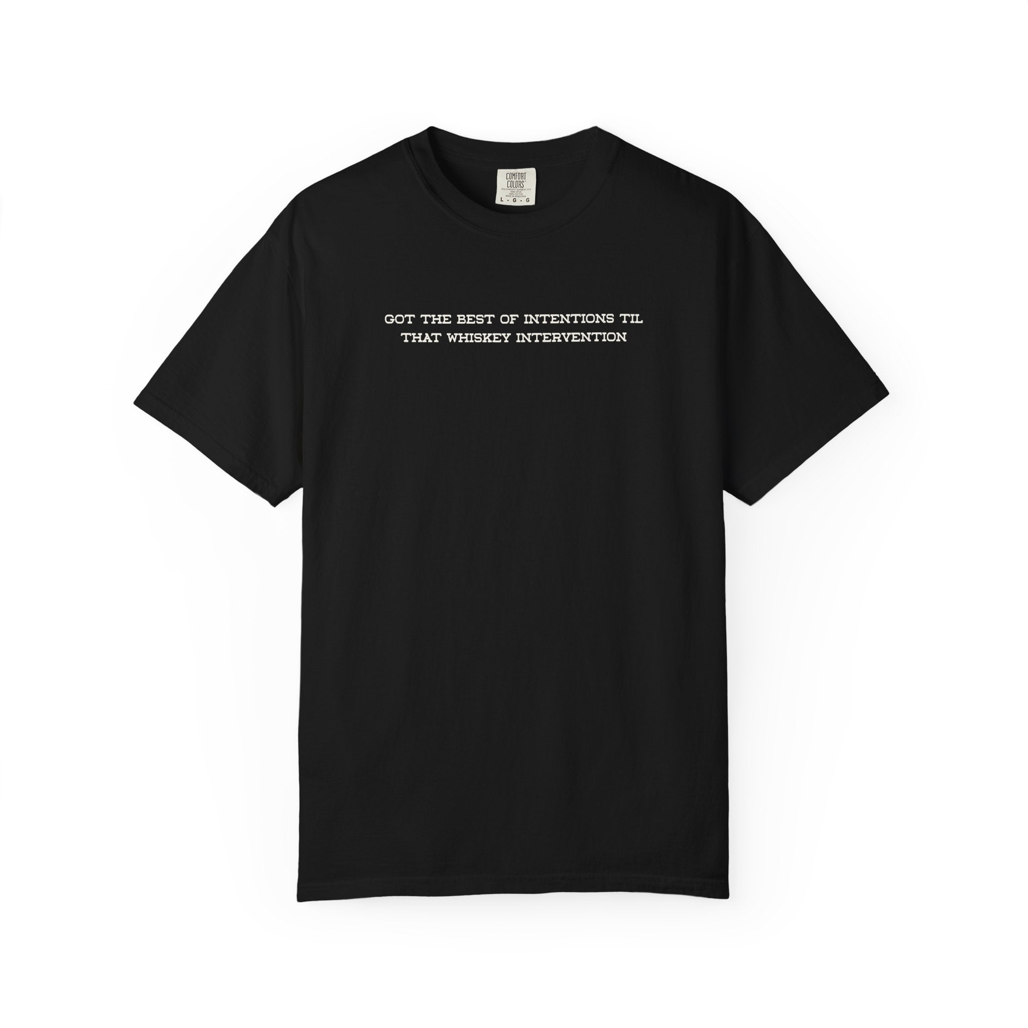 T-Shirt — 'Got the Best of Intentions Til That Wrongest Interruption' Minimal Graphic Tee