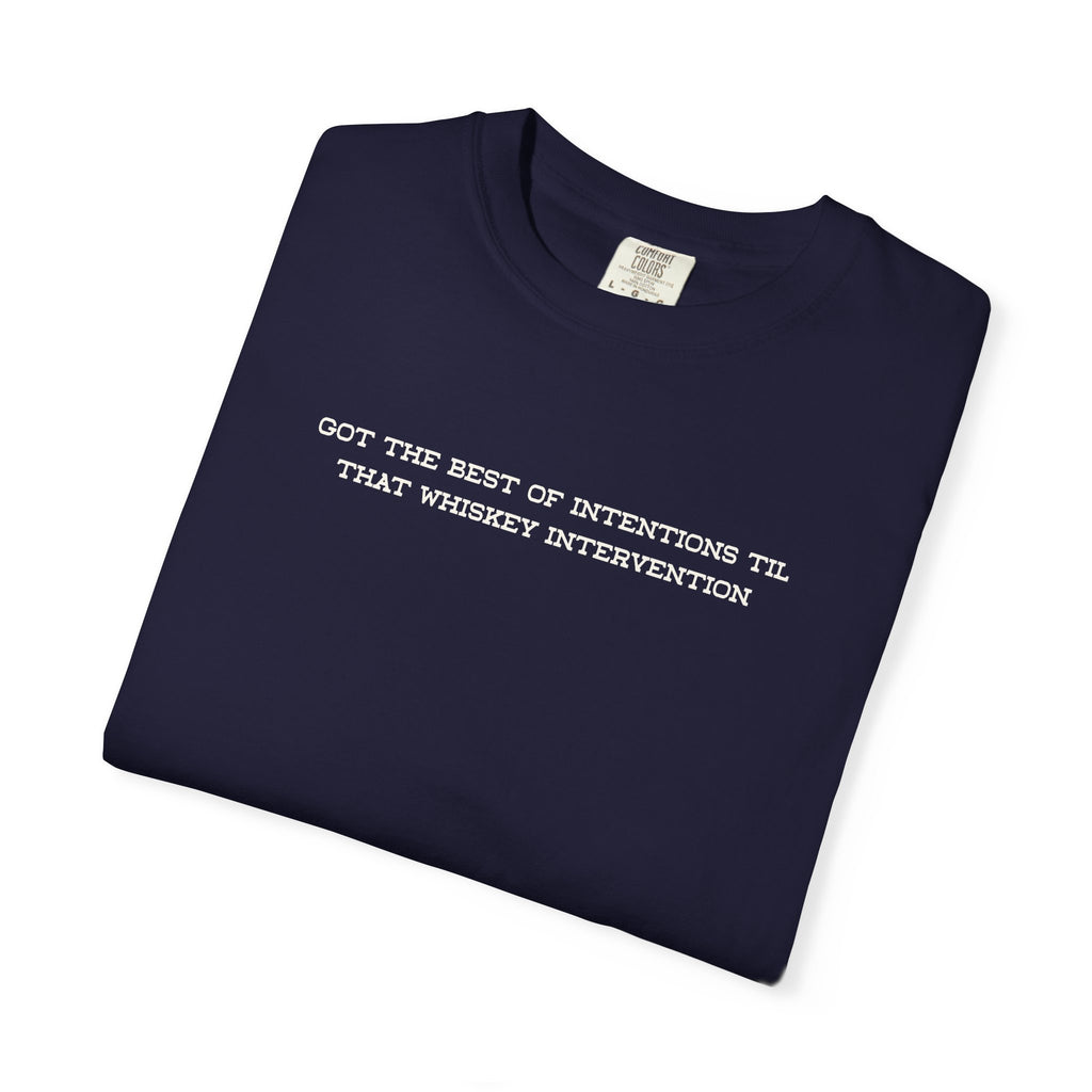 T-Shirt — 'Got the Best of Intentions Til That Wrongest Interruption' Minimal Graphic Tee