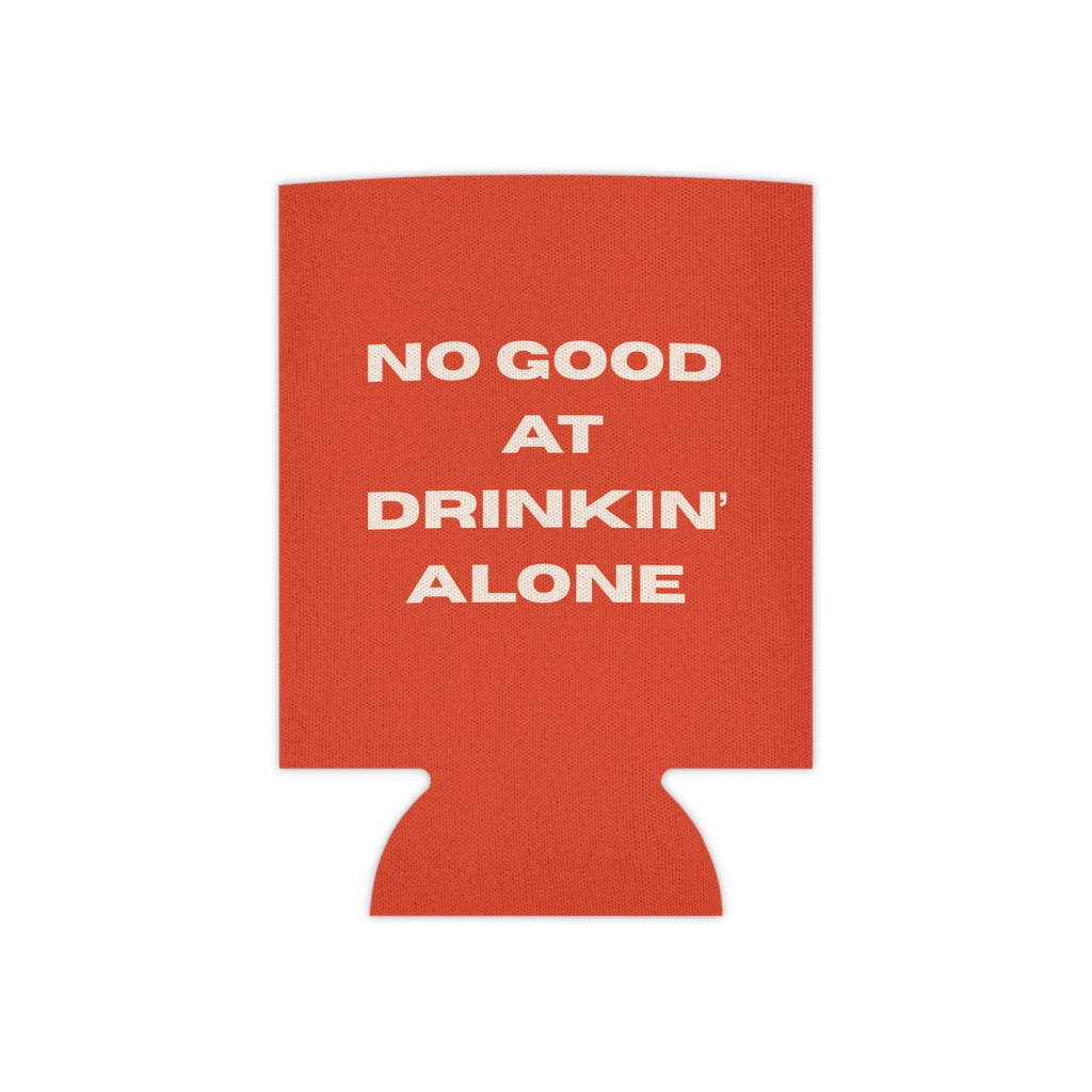 "No Good At Drinkin' Alone" Novelty Koozie