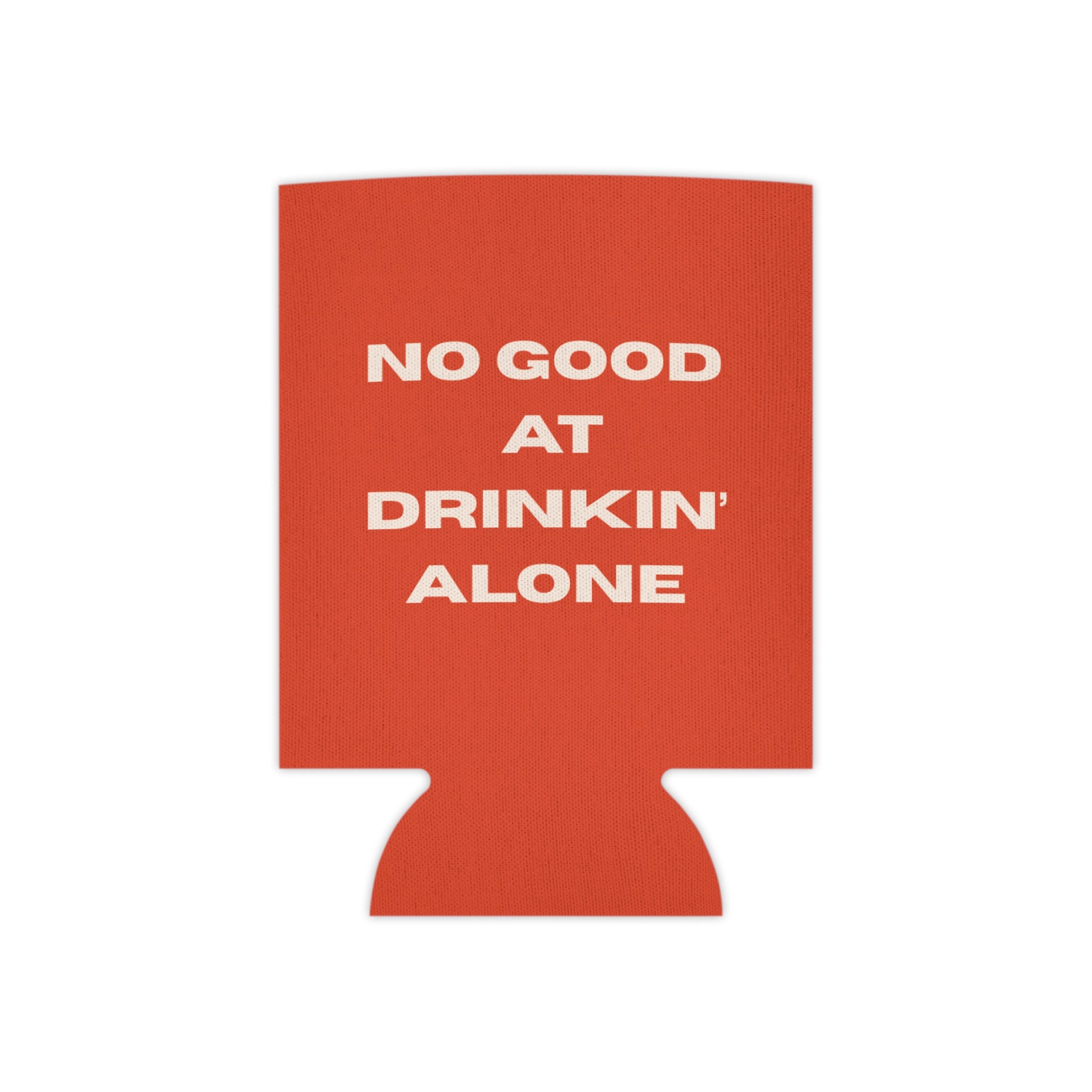 "No Good At Drinkin' Alone" Novelty Koozie