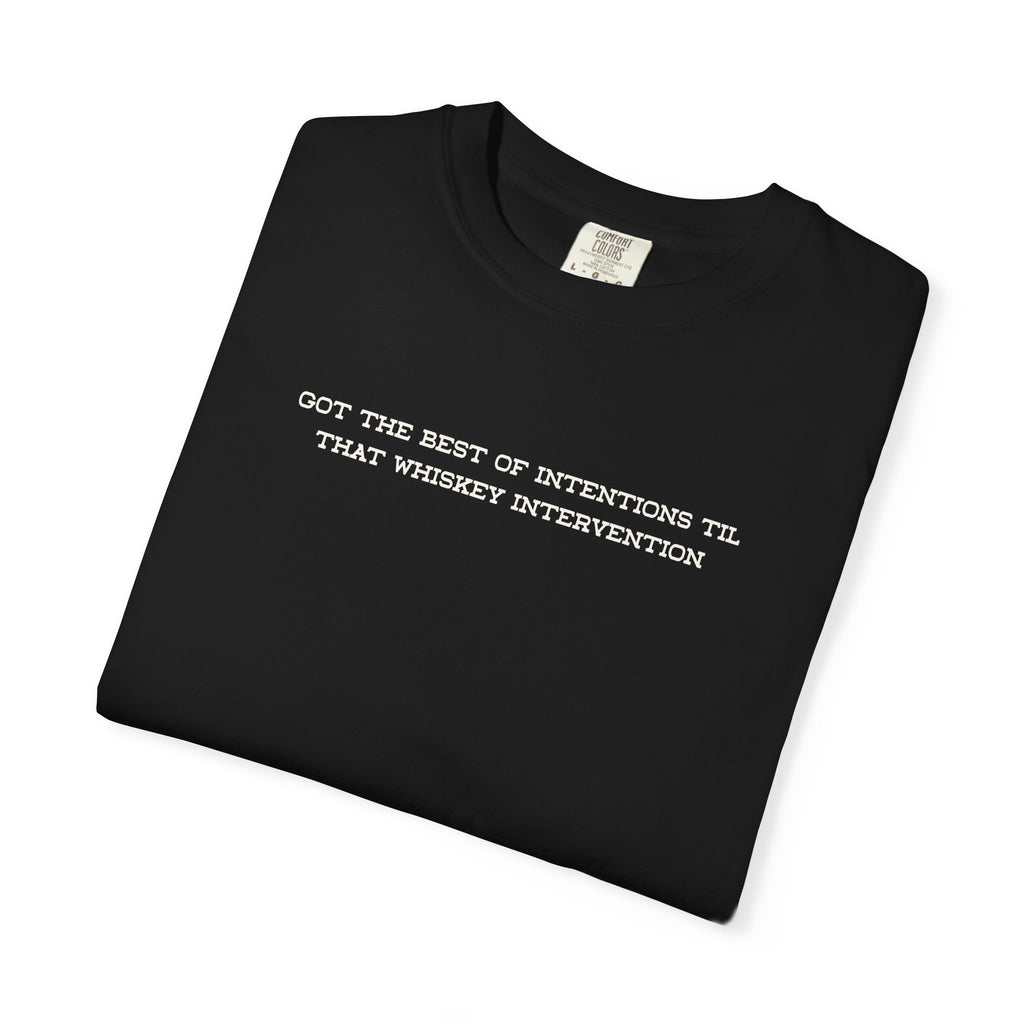 T-Shirt — 'Got the Best of Intentions Til That Wrongest Interruption' Minimal Graphic Tee