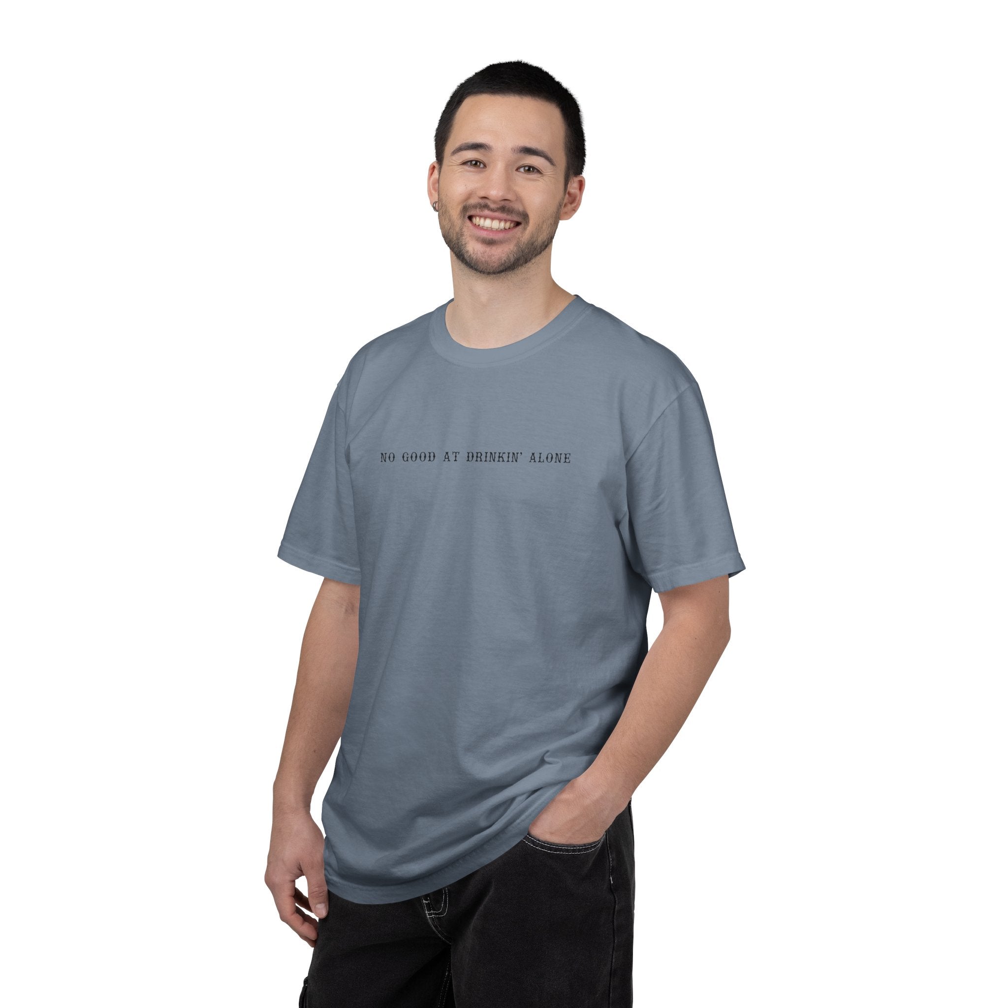 T-Shirt — “No Good at Drinkin’ Alone” Minimal Text Graphic Tee