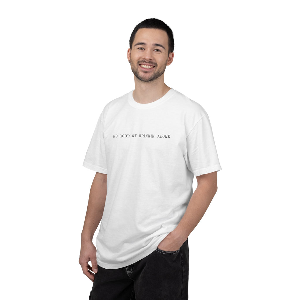 T-Shirt — “No Good at Drinkin’ Alone” Minimal Text Graphic Tee