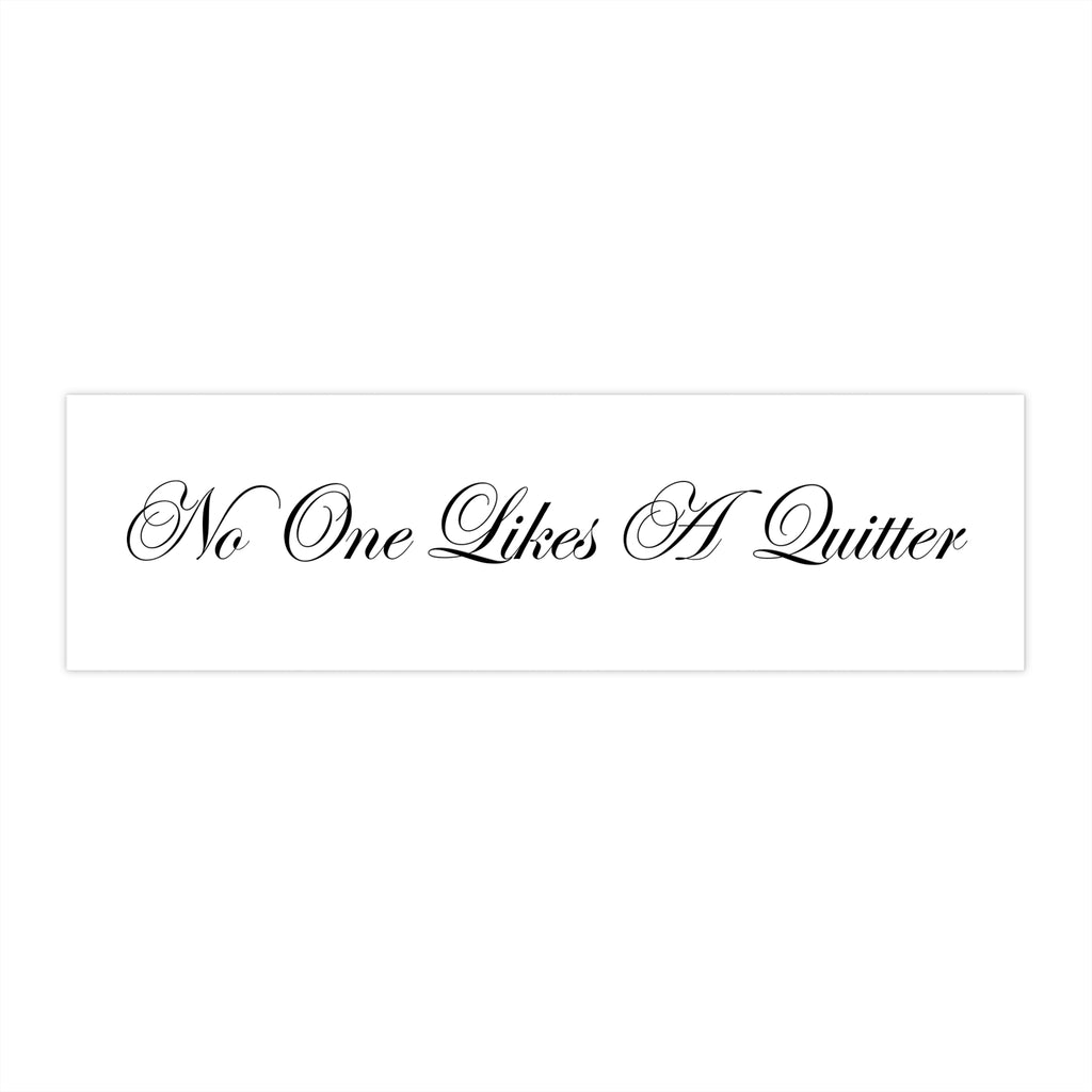 Bumper Sticker — "No One Likes A Quitter"