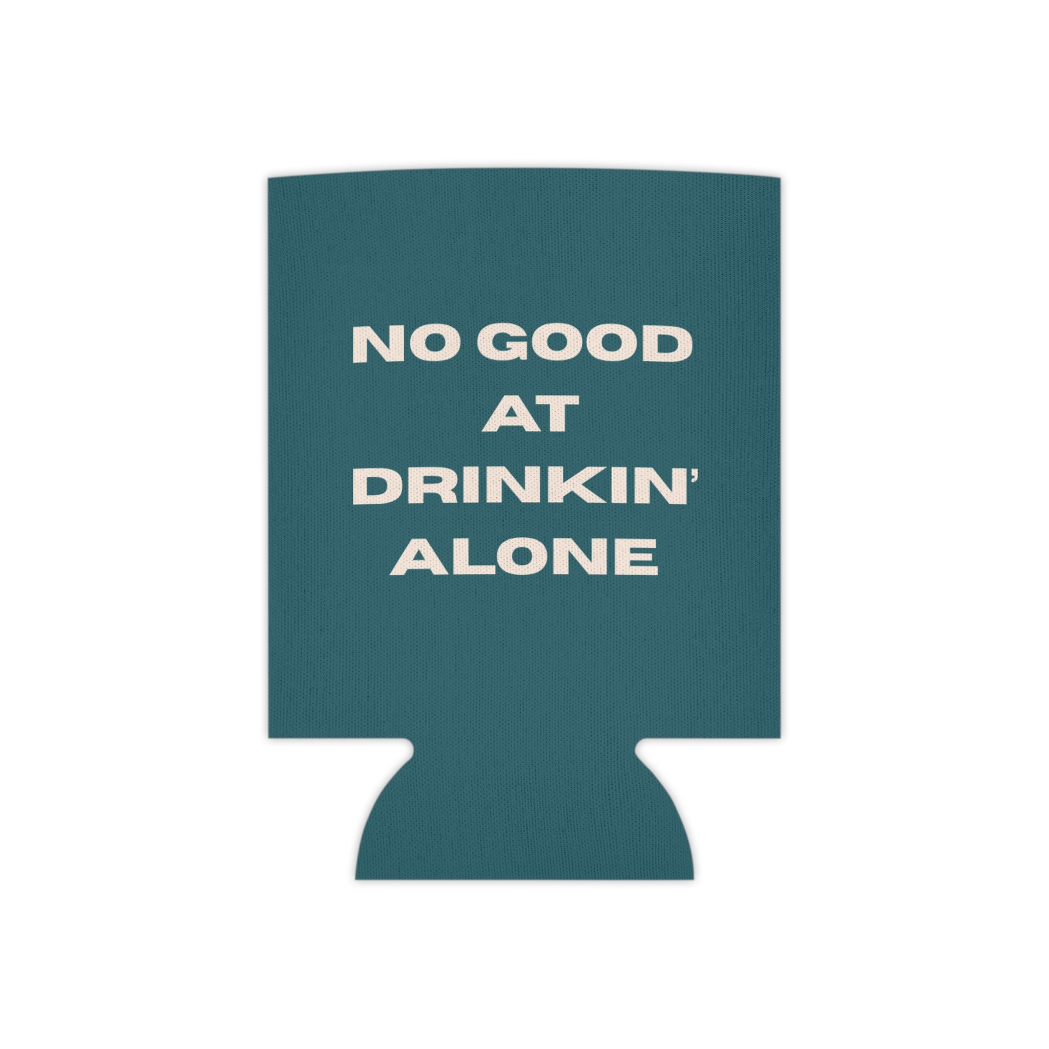 "No Good at Drinkin' Alone" Novelty Koozie